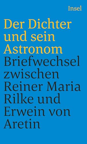 Der Dichter und sein Astronom: Der Briefwechsel zwischen Rainer Maria Rilke und Erwein von Aretin von Insel Verlag